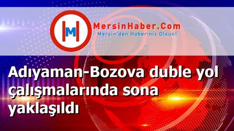 Adıyaman-Bozova duble yol çalışmalarında sona yaklaşıldı
