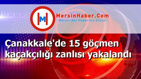 Çanakkale'de 15 göçmen kaçakçılığı zanlısı yakalandı