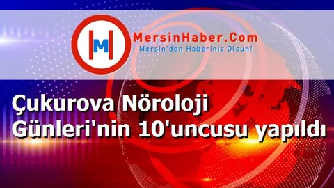 Çukurova Nöroloji Günleri'nin 10'uncusu yapıldı
