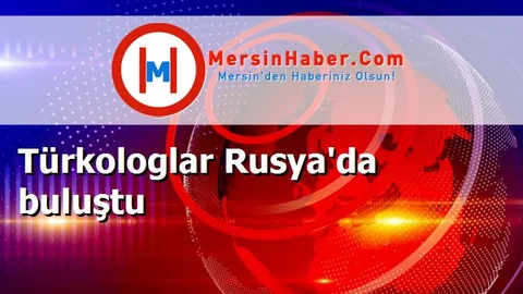 Türkologlar Rusya'da buluştu