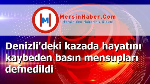 Denizli'deki kazada hayatını kaybeden basın mensupları defnedildi
