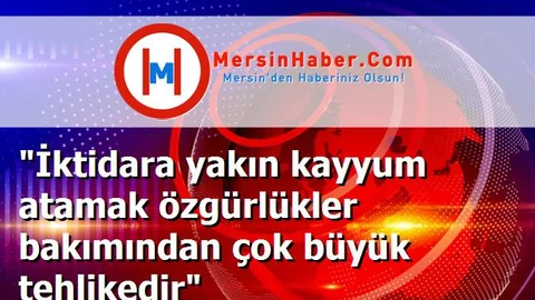 "İktidara yakın kayyum atamak özgürlükler bakımından çok büyük tehlikedir"