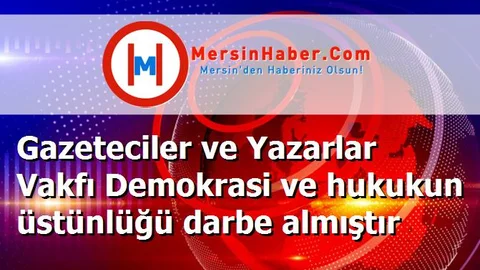 Gazeteciler ve Yazarlar Vakfı Demokrasi ve hukukun üstünlüğü darbe almıştır