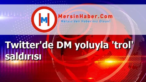 Twitter'de DM yoluyla 'trol' saldırısı