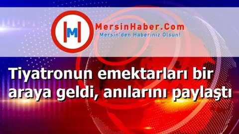 Tiyatronun emektarları bir araya geldi, anılarını paylaştı