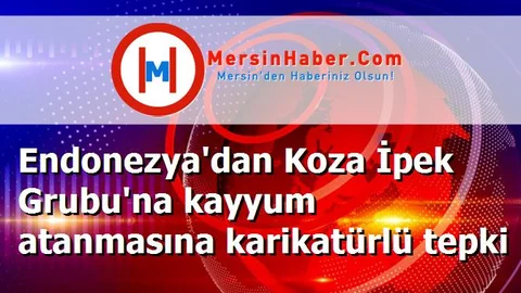 Endonezya'dan Koza İpek Grubu'na kayyum atanmasına karikatürlü tepki