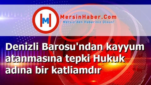 Denizli Barosu'ndan kayyum atanmasına tepki Hukuk adına bir katliamdır