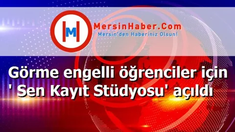 Görme engelli öğrenciler için ' Sen Kayıt Stüdyosu' açıldı