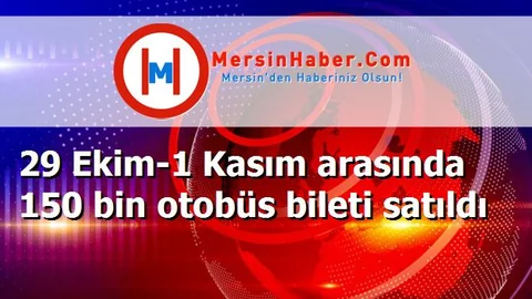 29 Ekim-1 Kasım arasında 150 bin otobüs bileti satıldı