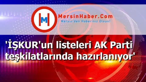 'İŞKUR'un listeleri AK Parti teşkilatlarında hazırlanıyor'