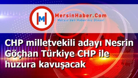 CHP milletvekili adayı Nesrin Göçhan Türkiye CHP ile huzura kavuşacak