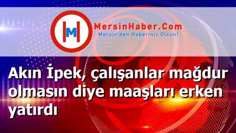 Akın İpek, çalışanlar mağdur olmasın diye maaşları erken yatırdı
