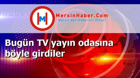 Bugün TV yayın odasına böyle girdiler