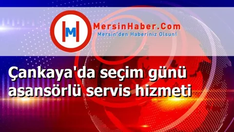 Çankaya'da seçim günü asansörlü servis hizmeti