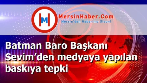 Batman Baro Başkanı Sevim’den medyaya yapılan baskıya tepki
