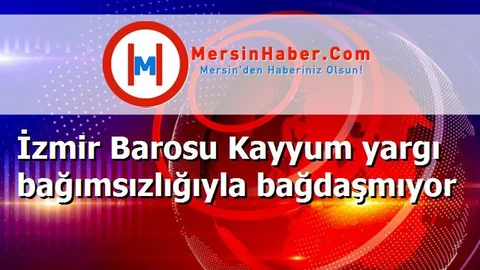 İzmir Barosu Kayyum yargı bağımsızlığıyla bağdaşmıyor