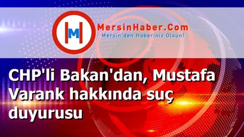 CHP'li Bakan'dan, Mustafa Varank hakkında suç duyurusu