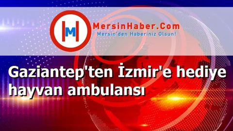 Gaziantep'ten İzmir'e hediye hayvan ambulansı