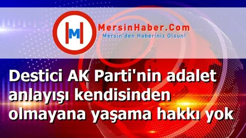 Destici AK Parti'nin adalet anlayışı kendisinden olmayana yaşama hakkı yok