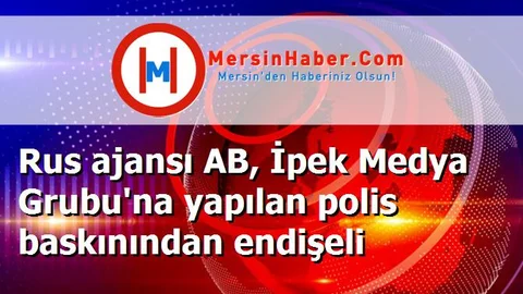 Rus ajansı AB, İpek Medya Grubu'na yapılan polis baskınından endişeli