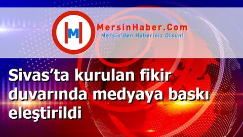 Sivas’ta kurulan fikir duvarında medyaya baskı eleştirildi