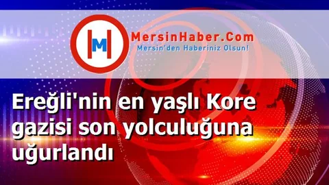 Ereğli'nin en yaşlı Kore gazisi son yolculuğuna uğurlandı