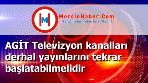 AGİT Televizyon kanalları derhal yayınlarını tekrar başlatabilmelidir
