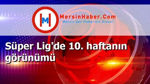 Süper Lig'de 10. haftanın görünümü