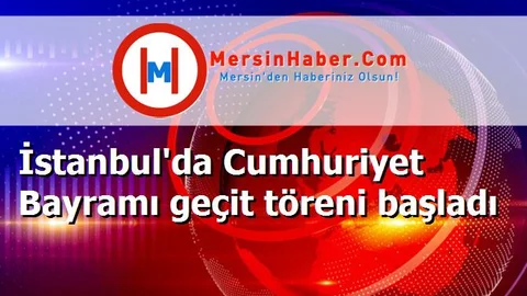 İstanbul'da Cumhuriyet Bayramı geçit töreni başladı