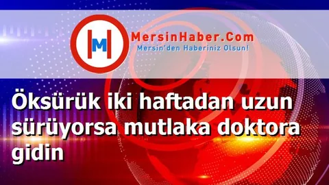 Öksürük iki haftadan uzun sürüyorsa mutlaka doktora gidin