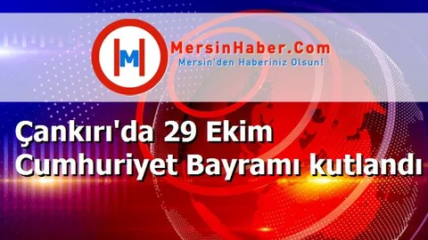 Çankırı'da 29 Ekim Cumhuriyet Bayramı kutlandı