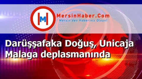 Darüşşafaka Doğuş, Unicaja Malaga deplasmanında