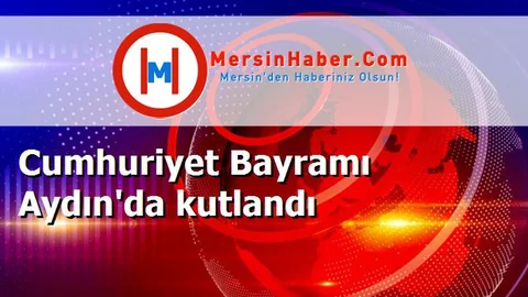 Cumhuriyet Bayramı Aydın'da kutlandı