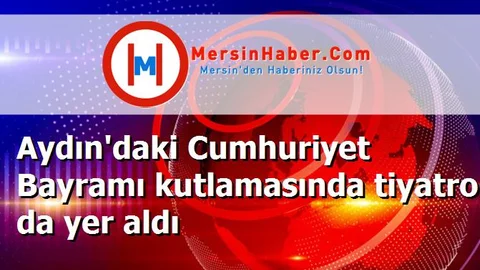 Aydın'daki Cumhuriyet Bayramı kutlamasında tiyatro da yer aldı