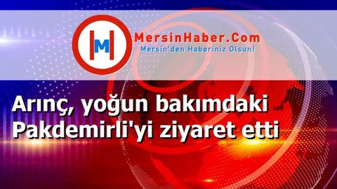 Arınç, yoğun bakımdaki Pakdemirli'yi ziyaret etti