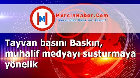 Tayvan basını Baskın, muhalif medyayı susturmaya yönelik