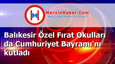 Balıkesir Özel Fırat Okulları da Cumhuriyet Bayramı'nı kutladı