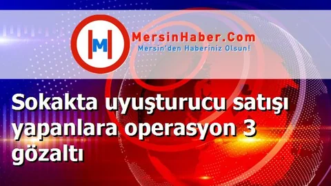 Sokakta uyuşturucu satışı yapanlara operasyon 3 gözaltı