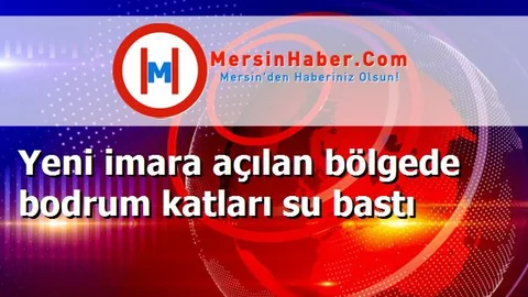 Yeni imara açılan bölgede bodrum katları su bastı