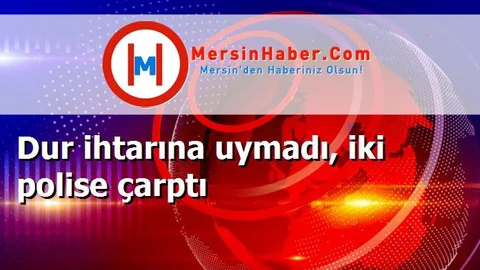 Dur ihtarına uymadı, iki polise çarptı