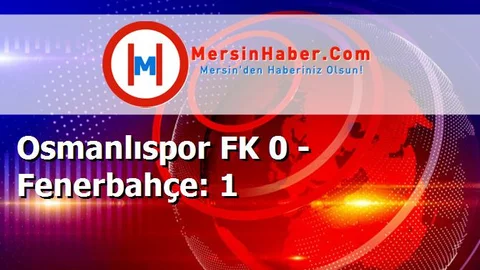 Osmanlıspor FK 0 - Fenerbahçe: 1