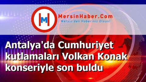 Antalya'da Cumhuriyet kutlamaları Volkan Konak konseriyle son buldu