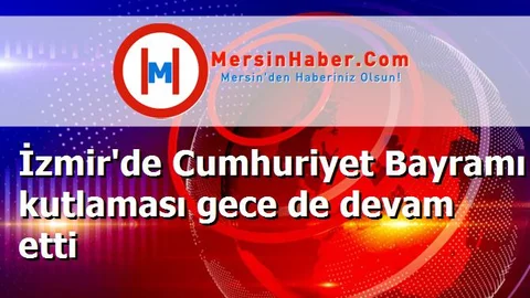 İzmir'de Cumhuriyet Bayramı kutlaması gece de devam etti