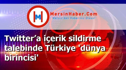 Twitter’a içerik sildirme talebinde Türkiye 'dünya birincisi'
