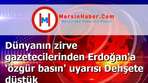 Dünyanın zirve gazetecilerinden Erdoğan'a ‘özgür basın' uyarısı Dehşete düştük