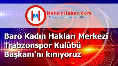 Baro Kadın Hakları Merkezi Trabzonspor Kulübü Başkanı'nı kınıyoruz