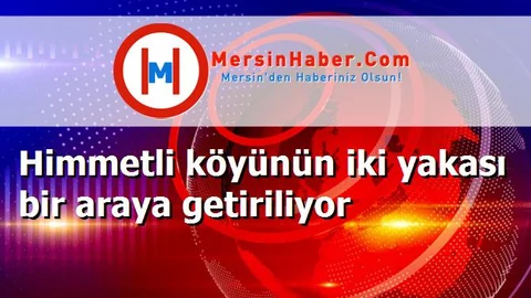 Himmetli köyünün iki yakası bir araya getiriliyor
