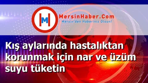 Kış aylarında hastalıktan korunmak için nar ve üzüm suyu tüketin