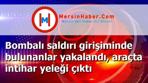 Bombalı saldırı girişiminde bulunanlar yakalandı, araçta intihar yeleği çıktı