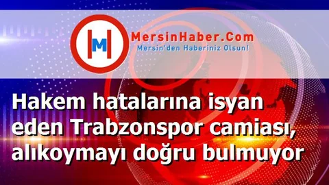 Hakem hatalarına isyan eden Trabzonspor camiası, alıkoymayı doğru bulmuyor